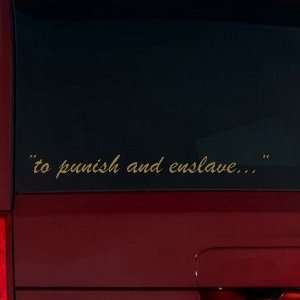  to punish and enslave  Window Decal (Gold Metallic 