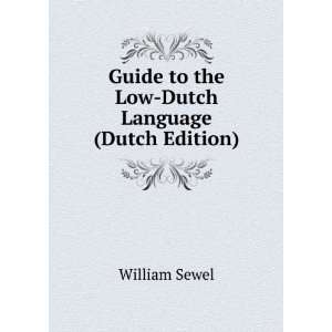  Guide to the Low Dutch Language (Dutch Edition) William 