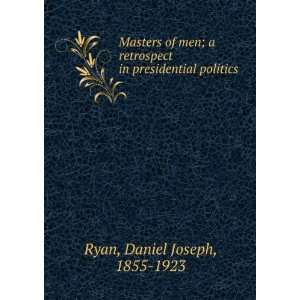   retrospect in presidential politics, Daniel Joseph Ryan Books