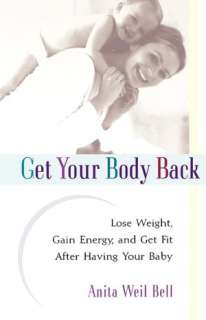 Get Your Body Back: Lose Weight, Gain Energy, and Get Fit After Having 