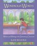 Wondrous Words Writers and Writing in the Elementary Classroom by 