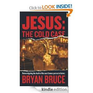 Jesus The Cold Case Bryan Bruce  Kindle Store