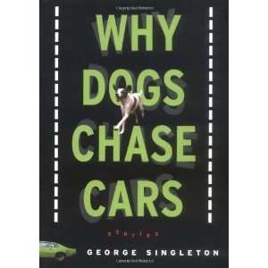  Why Dogs Chase Cars: Tales of a Beleaguered Boyhood 