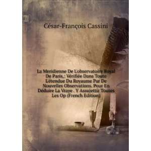   Toutes Les Op (French Edition): CÃ©sar FranÃ§ois Cassini: Books