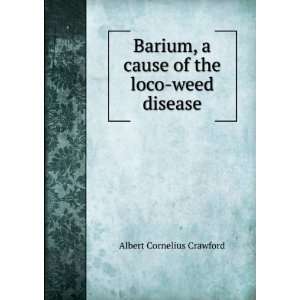   cause of the loco weed disease Albert Cornelius Crawford Books