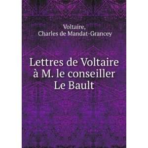  Lettres de Voltaire Ã  M. le conseiller Le Bault 