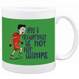 Being a Taxidermist is not for wimps Occupations Mug (Green, Ceramic 