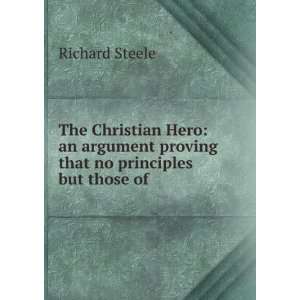 The Christian Hero: an argument proving that no principles but those 