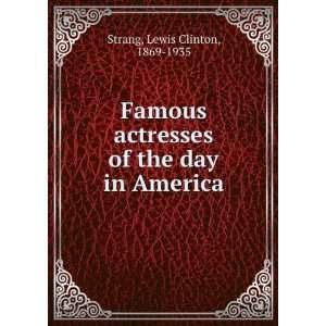   of the day in America Lewis Clinton, 1869 1935 Strang Books