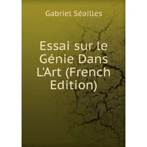   le GÃ©nie Dans LArt (French Edition) Gabriel SÃ©ailles Books