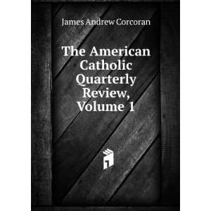   Catholic Quarterly Review, Volume 1 James Andrew Corcoran Books