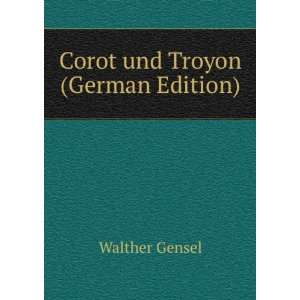 Corot und Troyon (German Edition) Walther Gensel Books