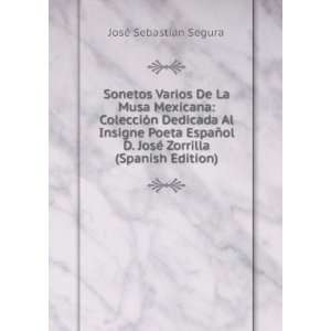 Sonetos Varios De La Musa Mexicana: ColecciÃ³n Dedicada Al Insigne 