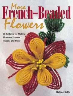 More French Beaded Flowers 38 Patterns for Making Blossoms, Leaves 