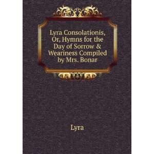  for the Day of Sorrow & Weariness Compiled by Mrs. Bonar.: Lyra: Books