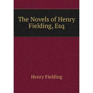  The Novels of Henry Fielding, Esq.: Henry Fielding: Books