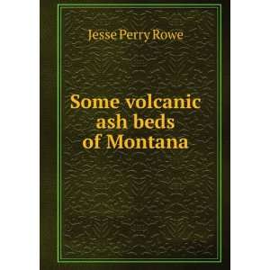  Some volcanic ash beds of Montana: Jesse Perry Rowe: Books