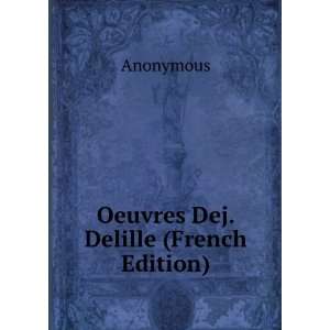 Oeuvres Dej. Delille (French Edition) Anonymous  Books