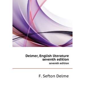    Delmer, English literature. seventh edition F. Sefton Delme Books