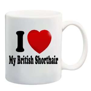   MY BRITISH SHORTHAIR Mug Coffee Cup 11 oz ~ Cat Breed: Everything Else
