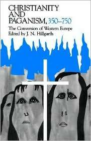 Christianity and Paganism, 350 750 The Conversion of Western Europe 