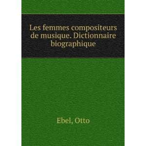   compositeurs de musique. Dictionnaire biographique: Otto Ebel: Books