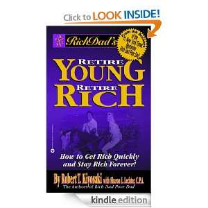 Rich Dads Retire Young, Retire Rich How to Get Rich Quickly and Stay 