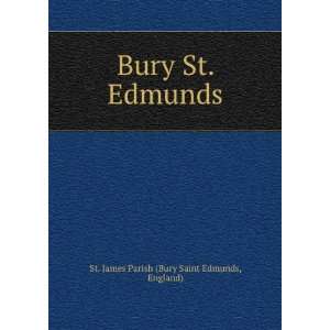   Bury St. Edmunds England) St. James Parish (Bury Saint Edmunds Books