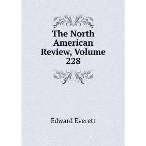    The North American Review, Volume 228 Edward Everett Books