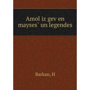  Amol iz gevÌ£en maysesÌ? un legendes H Barkan Books