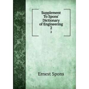   Supplement To Spons Dictionary of Engineering. 2 Ernest Spons Books