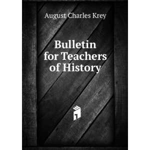    Bulletin for Teachers of History: August Charles Krey: Books