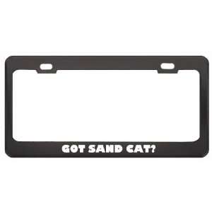  Got Sand Cat? Animals Pets Black Metal License Plate Frame 