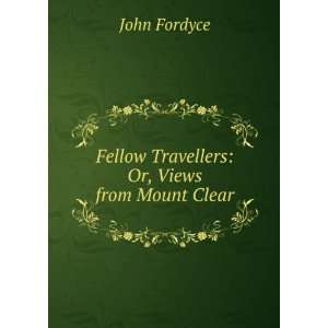    Fellow Travellers Or, Views from Mount Clear John Fordyce Books
