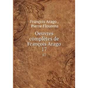   de FranÃ§ois Arago. 17 Pierre Flourens FranÃ§ois Arago  Books