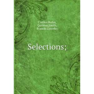  Selections; Quintus,Smith, Francis Coverley Curtius Rufus Books