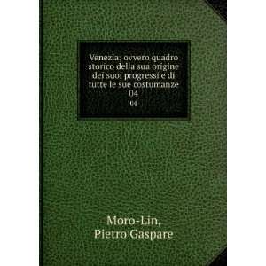   di tutte le sue costumanze. 04 Pietro Gaspare Moro Lin Books