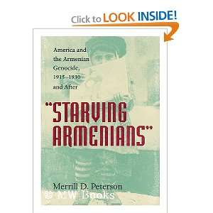 Starving Armenians  America and the Armenian Genocide, 1915 1930 