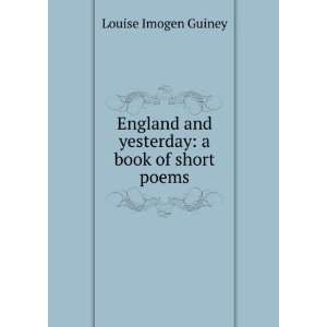   and yesterday a book of short poems Louise Imogen Guiney Books