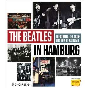  By Spencer Leigh The Beatles in Hamburg The Stories, the 