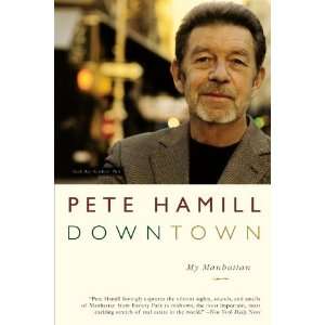    Downtown My Manhattan [Paperback] Pete Hamill (Author) Books