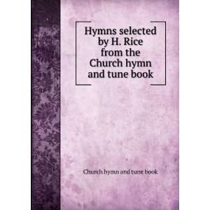 Hymns Selected By H. Rice from the Church Hymn and Tune Book: Church 