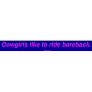  Cowgirls like to ride bareback. Bumper Sticker: Automotive