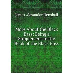   to the Book of the Black Bass James Alexander Henshall Books