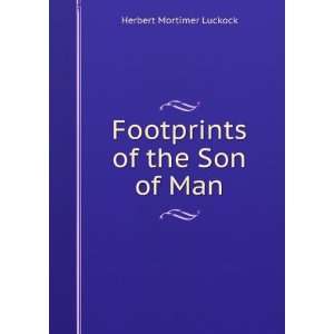    Footprints of the Son of Man Herbert Mortimer Luckock Books