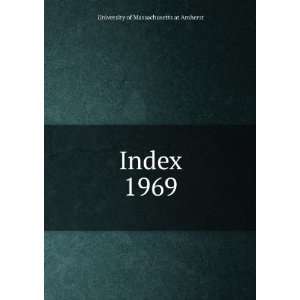  Index. 1969 University of Massachusetts at Amherst Books