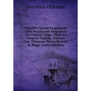   Unicum Cod. Tilianum Tertio Recens. G. Hugo (Latin Edition) Domitius