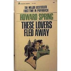 These Lovers Fled Away Howard Spring  Books