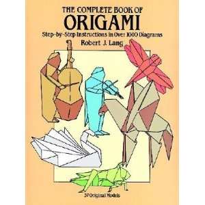 The Complete Book of Origami Step By Step Instructions in Over 1000 