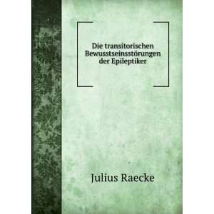   BewusstseinsstÃ¶rungen der Epileptiker Julius Raecke Books